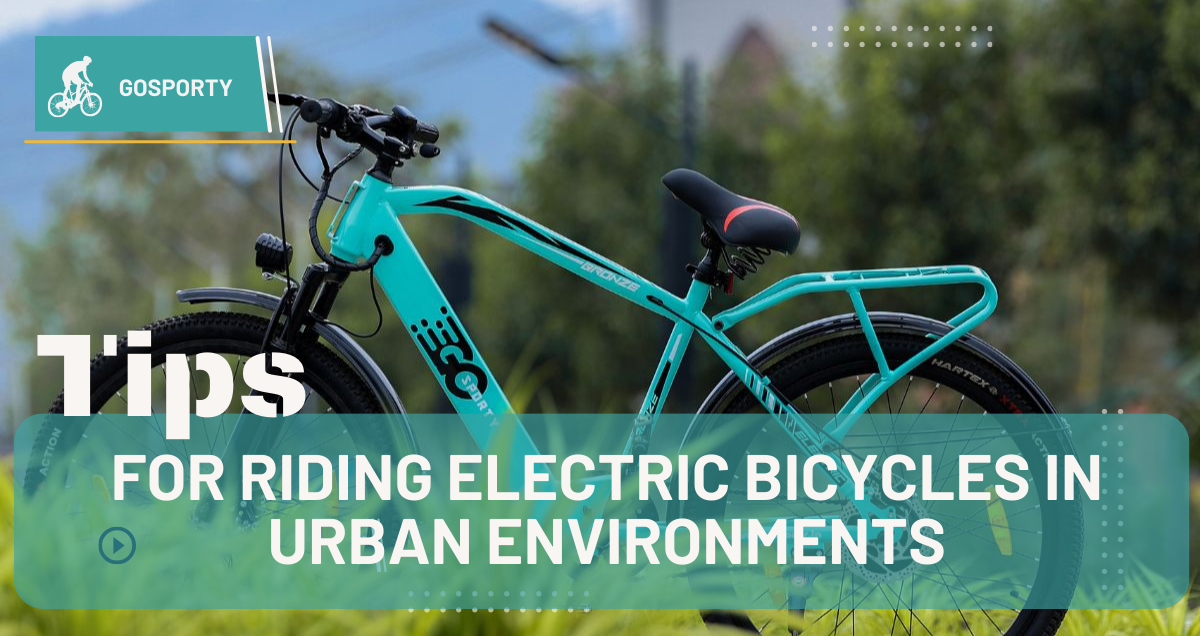 Safety First: Essential Tips for Riding Electric Bicycles in Urban Environments