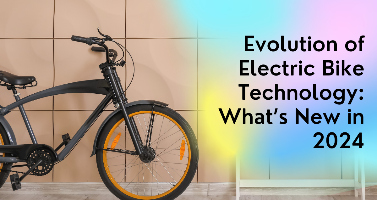 The Evolution of Electric Bike Technology: What’s New in 2024